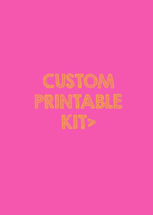 CUSTOM PRINTABLE KIT